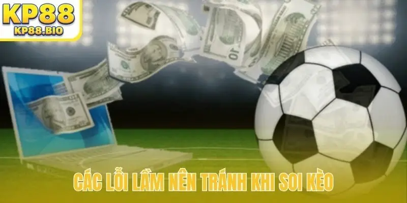 Các lỗi lầm nên tránh khi soi kèo