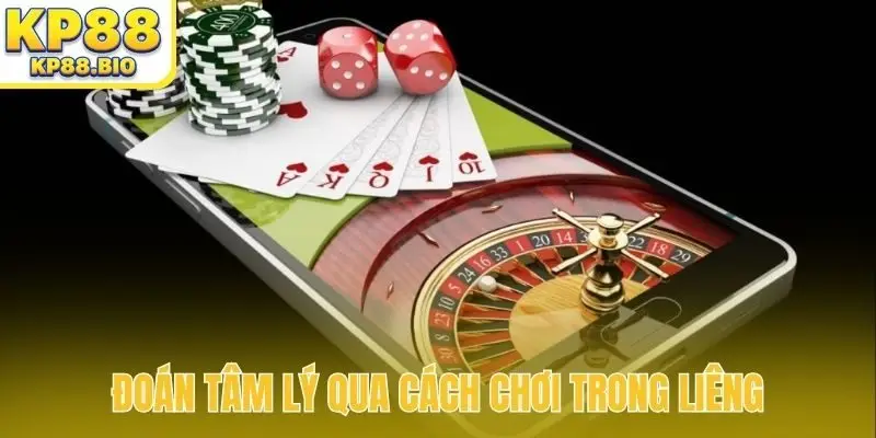 Đoán tâm lý qua cách chơi trong Liêng