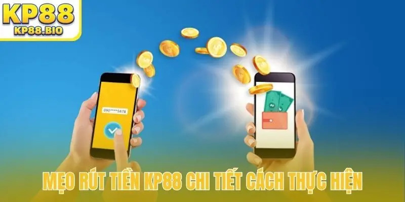 Mẹo rút tiền KP88 chi tiết cách thực hiện