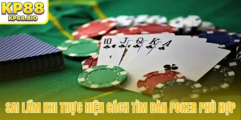 Sai lầm khi thực hiện cách tìm bàn Poker phù hợp