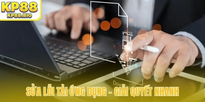 Sửa lỗi tải ứng dụng - Giải quyết nhanh