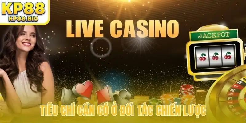 Tiêu chí cần có ở đối tác chiến lược